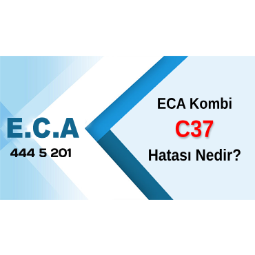 ECA Kombi C37 Arızası Hatası Nedir?